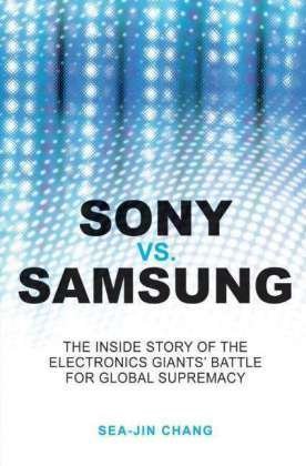 Cover for Sea-Jin Chang · Sony vs Samsung: The Inside Story of the Electronics Giants' Battle For Global Supremacy (Paperback Book) (2008)
