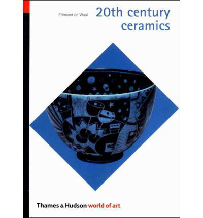 20th Century Ceramics - World of Art - Edmund De Waal - Kirjat - Thames & Hudson Ltd - 9780500203712 - maanantai 3. marraskuuta 2003