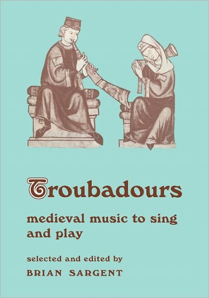 Cover for B Sargent · Troubadours: Medieval Music to Sing and Play - Resources of Music (Paperback Bog) (1974)