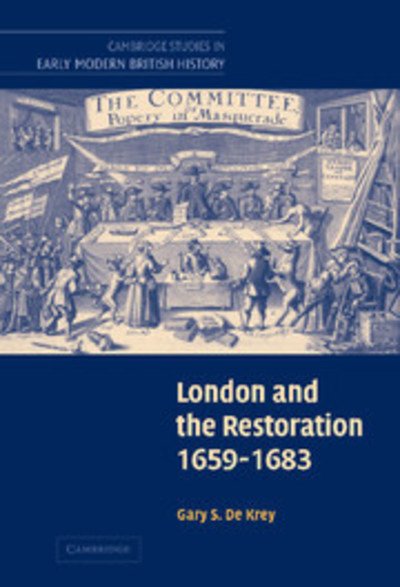 Cover for De Krey, Gary S. (St Olaf College, Minnesota) · London and the Restoration, 1659–1683 - Cambridge Studies in Early Modern British History (Innbunden bok) (2005)