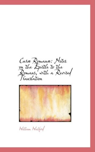 Curab Romanab: Notes on the Epistle to the Romans, with a Revised Translation - William Walford - Böcker - BiblioLife - 9780554549712 - 20 augusti 2008