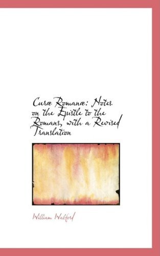 Curab Romanab: Notes on the Epistle to the Romans, with a Revised Translation - William Walford - Bøker - BiblioLife - 9780554549712 - 20. august 2008