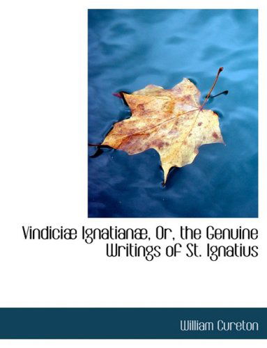 Cover for William Cureton · Vindiciab Ignatianab, Or, the Genuine Writings of St. Ignatius (Hardcover Book) [Large Print, Lrg edition] (2008)