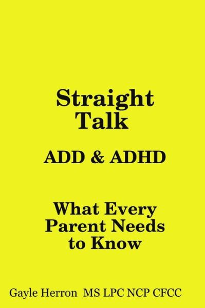 Cover for Herron MS, NCP, CFCC, Gayle, LPC · Straight Talk about ADD and ADHD (Book) (2008)