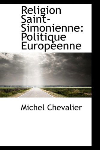 Cover for Michel Chevalier · Religion Saint-simonienne: Politique Europeenne (Hardcover Book) [French edition] (2008)