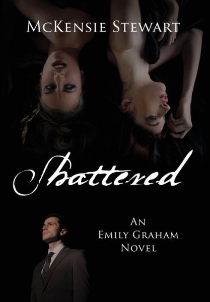 Cover for McKensie Stewart · Shattered: An Emily Graham Novel (Hardcover Book) (2016)