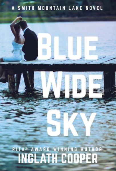 Cover for Inglath Cooper · Blue Wide Sky : A Smith Mountain Lake Novel (Inbunden Bok) (2019)