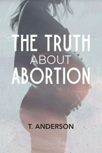 Cover for T Anderson · The Truth About Abortion (Paperback Bog) (2021)