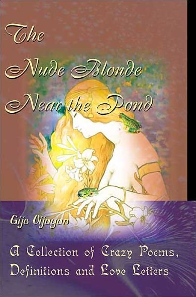 Cover for Gijo Vijayan · The Nude Blonde Near the Pond: a Collection of Crazy Poems, Definitions and Love Letters (Paperback Book) (2000)