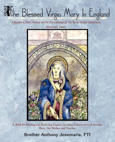 Cover for Brother Anthony Josemaria Fti · The Blessed Virgin Mary in England: Vol. Ii: a Mary-catechism with Pilgrimage to Her Holy Shrines (Paperback Book) (2009)