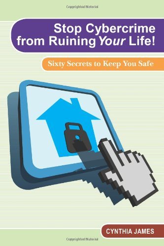 Cover for Cynthia James · Stop Cyber Crime from Ruining Your Life!: Sixty Secrets to Keep You Safe (Paperback Book) (2013)