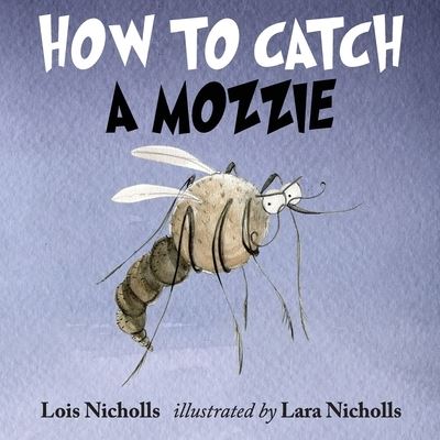 Cover for Lois Nicholls · How to Catch a Mozzie (Book) (2022)