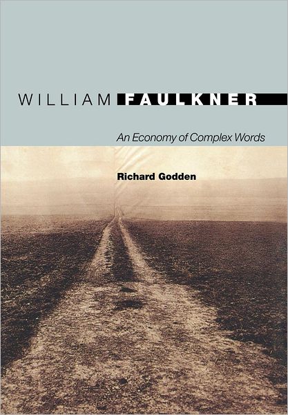 Cover for Richard Godden · William Faulkner: An Economy of Complex Words - 20/21 (Hardcover Book) (2007)