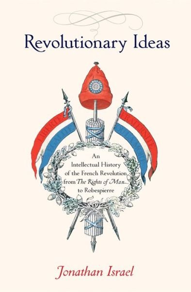 Cover for Jonathan Israel · Revolutionary Ideas: An Intellectual History of the French Revolution from The Rights of Man to Robespierre (Paperback Bog) (2015)