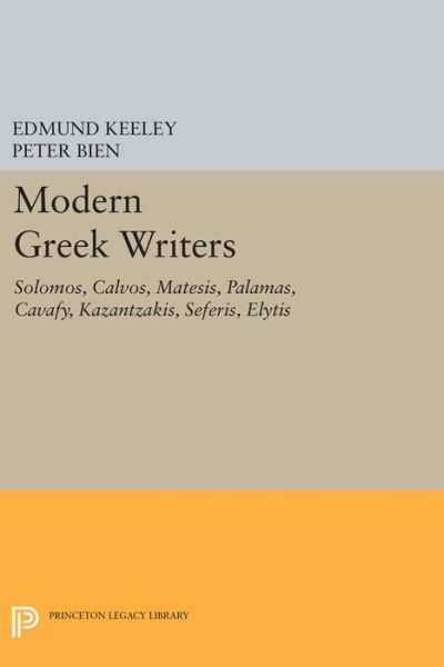 Cover for Edmund Keeley · Modern Greek Writers: Solomos, Calvos, Matesis, Palamas, Cavafy, Kazantzakis, Seferis, Elytis - Princeton Legacy Library (Paperback Book) (2015)