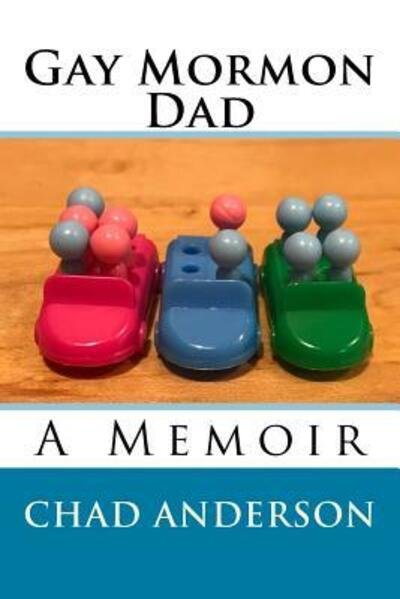 Cover for Chad Anderson · Gay Mormon Dad (Paperback Book) (2017)