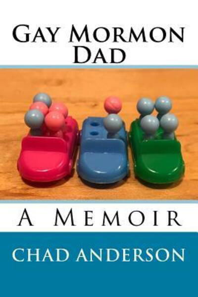 Cover for Chad Anderson · Gay Mormon Dad (Pocketbok) (2017)