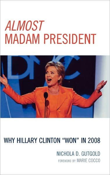 Cover for Nichola D. Gutgold · Almost Madam President: Why Hillary Clinton 'Won' in 2008 - Lexington Studies in Political Communication (Inbunden Bok) (2009)