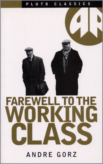 Cover for Andre Gorz · Farewell to the Working Class (Inbunden Bok) (1994)