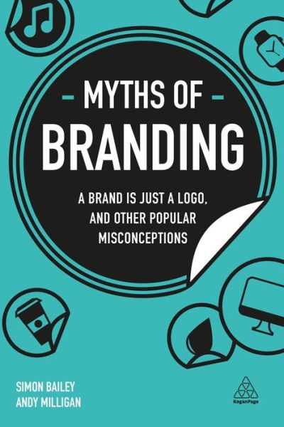 Cover for Simon Bailey · Myths of Branding : A Brand is Just a Logo, and Other Popular Misconceptions (Hardcover Book) (2019)