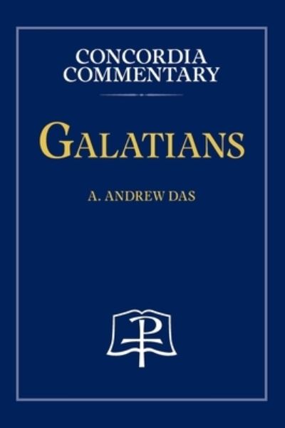 Galatians - Concordia Commentary - Das A. Andrew Das - Books - Concordia Publishing House - 9780758675712 - June 5, 2014
