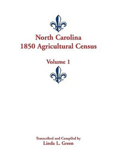 Cover for Linda L. Green · North Carolina 1850 Agricultural Census: Volume 1 (Pocketbok) (2009)