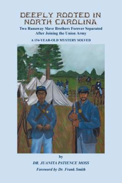 Deeply Rooted in North Carolina : Two Runaway Slave Brothers Forever Separated After Joining the Union Army - Juanita Patience Moss - Książki - Heritage Books - 9780788458712 - 1 lutego 2019