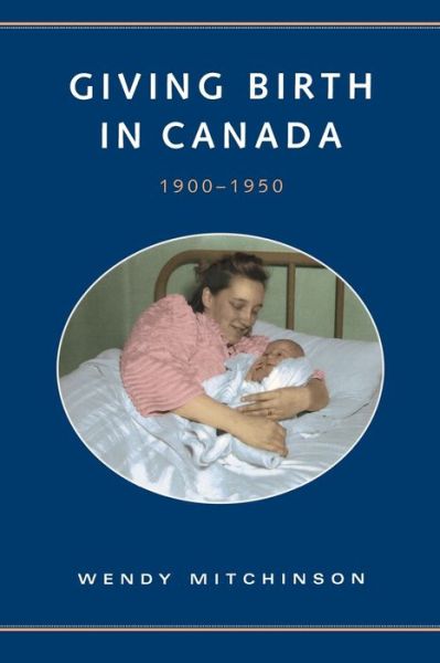 Cover for Wendy Mitchinson · Giving Birth in Canada, 1900-1950 - Studies in Gender and History (Paperback Book) (2002)