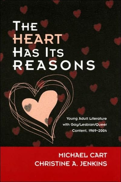 Cover for Michael Cart · The Heart Has Its Reasons: Young Adult Literature with Gay / Lesbian / Queer Content, 1969-2004 - Studies in Young Adult Literature (Inbunden Bok) (2006)