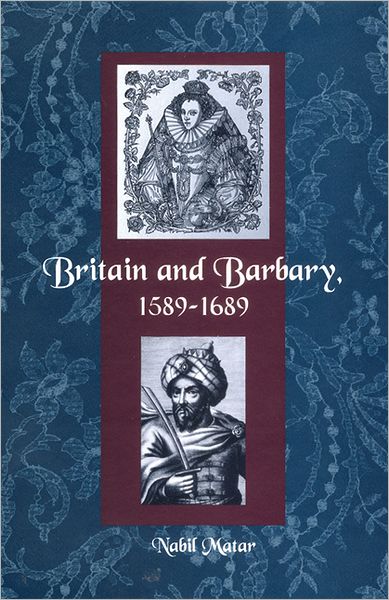 Cover for Nabil Matar · Britain and Barbary, 1589-1689 (Gebundenes Buch) (2005)