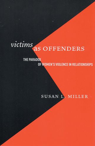 Cover for Susan L. Miller · Victims as Offenders: The Paradox of Women's Violence in Relationships - Critical Issues in Crime and Society (Paperback Book) (2005)