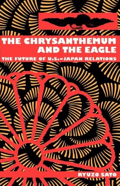 Cover for Ryuzo Sato · The Chrysanthemum and the Eagle: The Future of U.S.-Japan Relations (Hardcover Book) (1994)