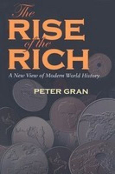 Cover for Peter Gran · Rise of the Rich: A New View of Modern World History (Gebundenes Buch) (2009)