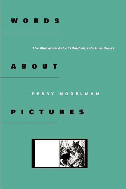 Cover for Canada), Perry Nodelman (Professor of English, University of Winnipeg, · Words about Pictures: The Narrative Art of Children's Picture Books (Paperback Book) [Reprint edition] (1990)