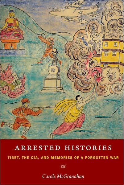Cover for Carole McGranahan · Arrested Histories: Tibet, the CIA, and Memories of a Forgotten War (Paperback Book) (2010)