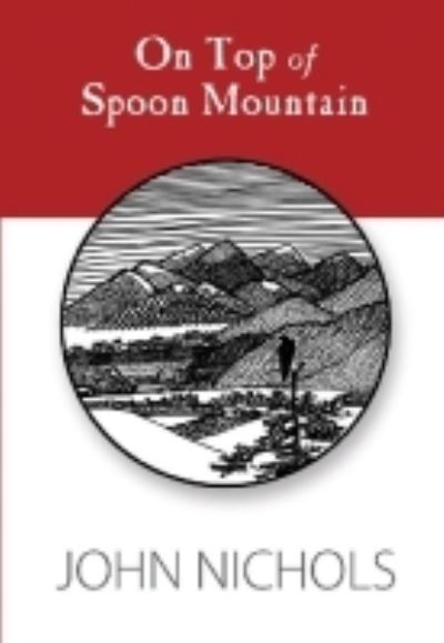 Cover for John Nichols · On Top of Spoon Mountain (Paperback Book) (2013)