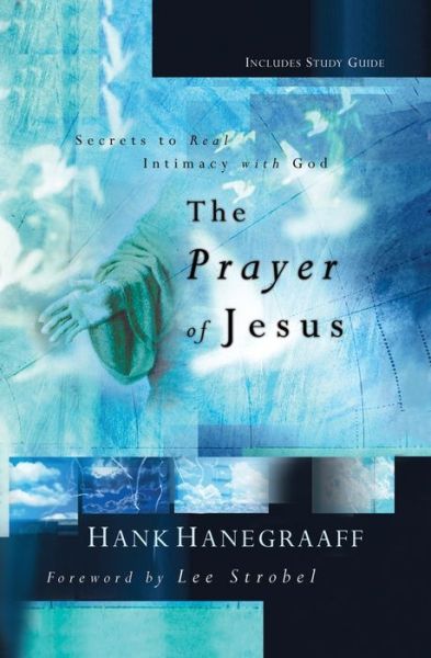 Cover for Hank Hanegraaff · The Prayer of Jesus: Secrets of Real Intimacy with God (Paperback Book) (2005)