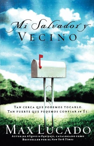Cover for Max Lucado · Mi Salvador Y Vecino: Tan Cerca Que Podemos Tocarlo, Tan Fuerte Que Podemos Confiar en El (Pocketbok) [Spanish edition] (2003)