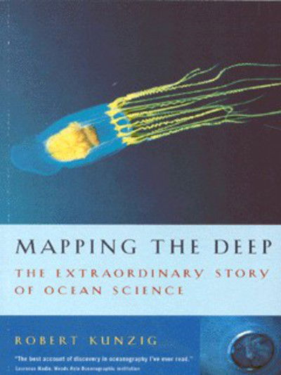 Mapping the Deep: The extraordinary story of ocean science - Robert Kunzig - Książki - Sort of Books - 9780953522712 - 1 czerwca 2000