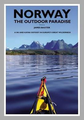 Cover for James Baxter · Norway the Outdoor Paradise: A Ski and Kayak Odyssey in Europe's Great Wilderness (Hardcover Book) (2012)