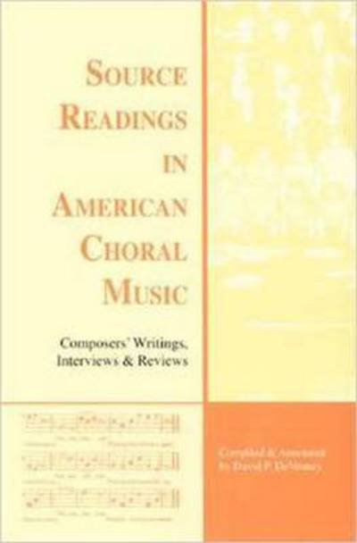 Cover for David P. DeVenney · Source Readings in American Choral Music: Composers' Writings, Interviews &amp; Reviews - Monographs &amp; Bibliographies in American Music (Pocketbok) (1995)