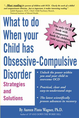 Cover for Aureen Pinto Wagner Ph.D. · What to do when your Child has Obsessive-Compulsive Disorder: Strategies and Solutions (Paperback Book) (2002)