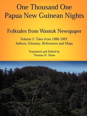 Cover for Thomas H. Slone · One Thousand One Papua New Guinean Nights: Folktales from Wantok Newspaper. Volume 2: Tales from 1986-1997, Indices, Glossary, References and Maps (Papua New Guinea Folklore Series) (Paperback Book) (2001)