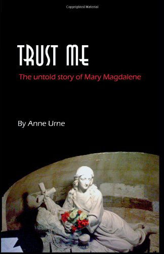 Cover for Anne Urne · Trust Me: the Untold Story of Mary Magdalene (Paperback Book) (2011)