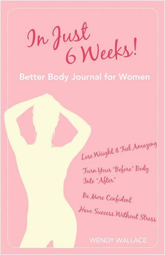 Wendy Wallace · In Just 6 Weeks! Better Body Journal For Women (Paperback Book) (2008)