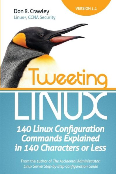 Cover for Don R Crawley · Tweeting Linux: 140 Linux Configuration Commands Explained in 140 Characters or Less (Paperback Book) (2011)