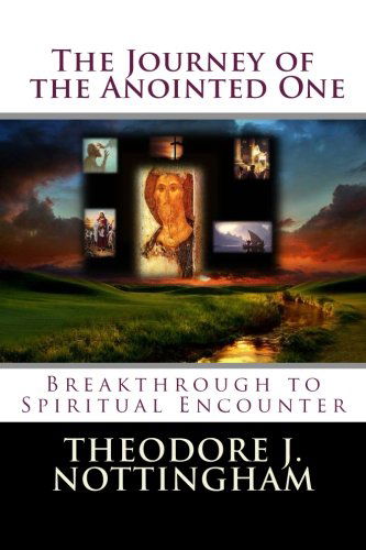 Cover for Theodore J. Nottingham · The Journey of the Anointed One: Breakthrough to Spiritual Encounter (Paperback Book) (2011)