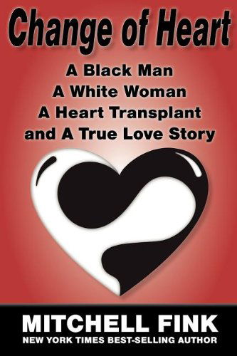 Cover for Mitchell Fink · Change of Heart: a Black Man, a White Woman, a Heart Transplant and a True Love Story (Paperback Book) (2012)