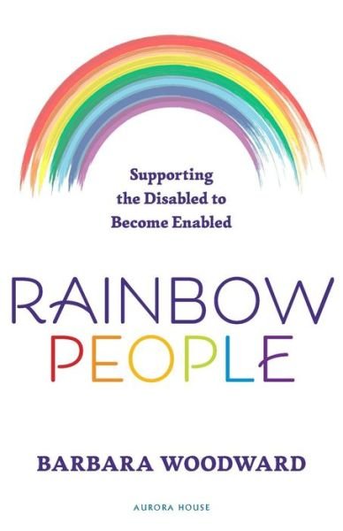 Cover for Barbara Woodward · Rainbow People - Supporting the Disabled to Become Enabled (Paperback Book) (2017)