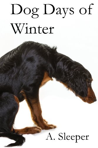 Cover for A. Sleeper · Dog Days of Winter (The Dog Trilogy) (Volume 1) (Paperback Book) (2014)
